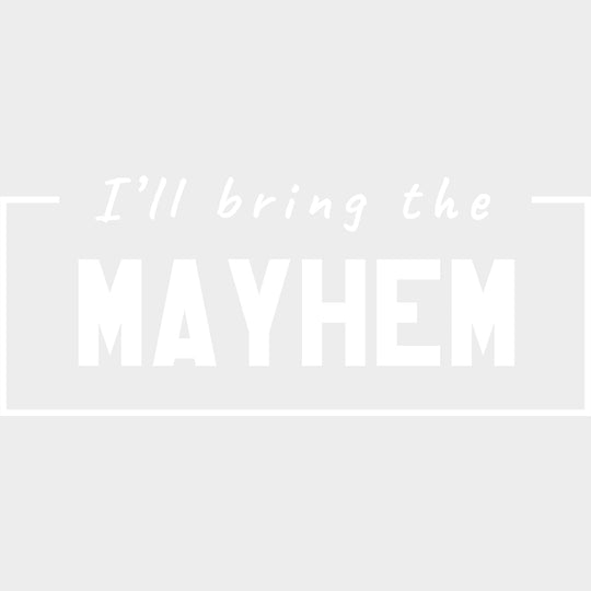 I'll Bring The Mayhem - Bachelor DTF Transfer transfer-kingdom Light Color Design (See Imaging)