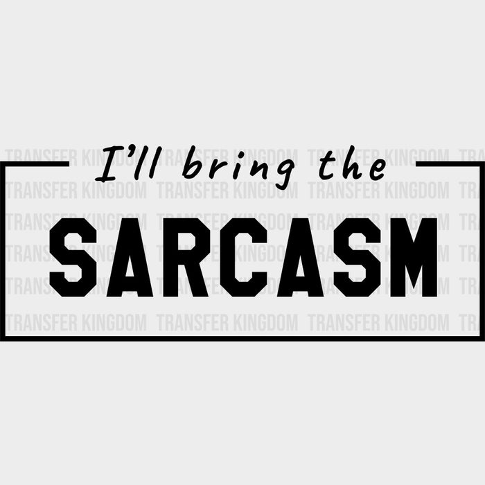 I'll Bring The Sarcasm - Bachelor DTF Transfer