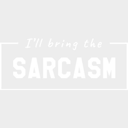 I'll Bring The Sarcasm - Bachelor DTF Transfer transfer-kingdom Light Color Design (See Imaging)