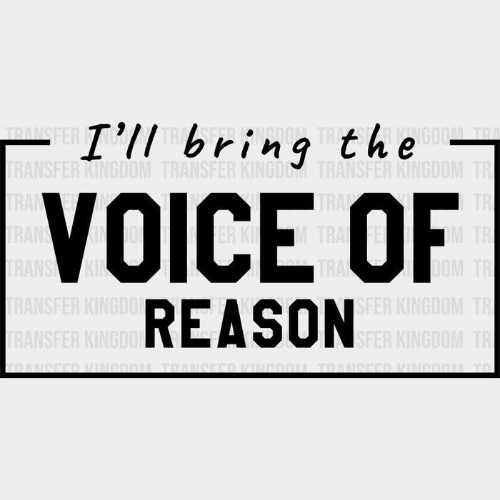 I'll Bring The Voice Of Reason - Bachelor DTF Transfer
