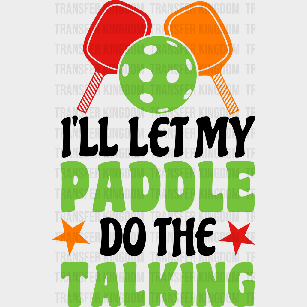 I’ll Let My Paddle Do The Talking - Pickleball Dtf Heat Transfer Unisex S & M (10’’) / Dark