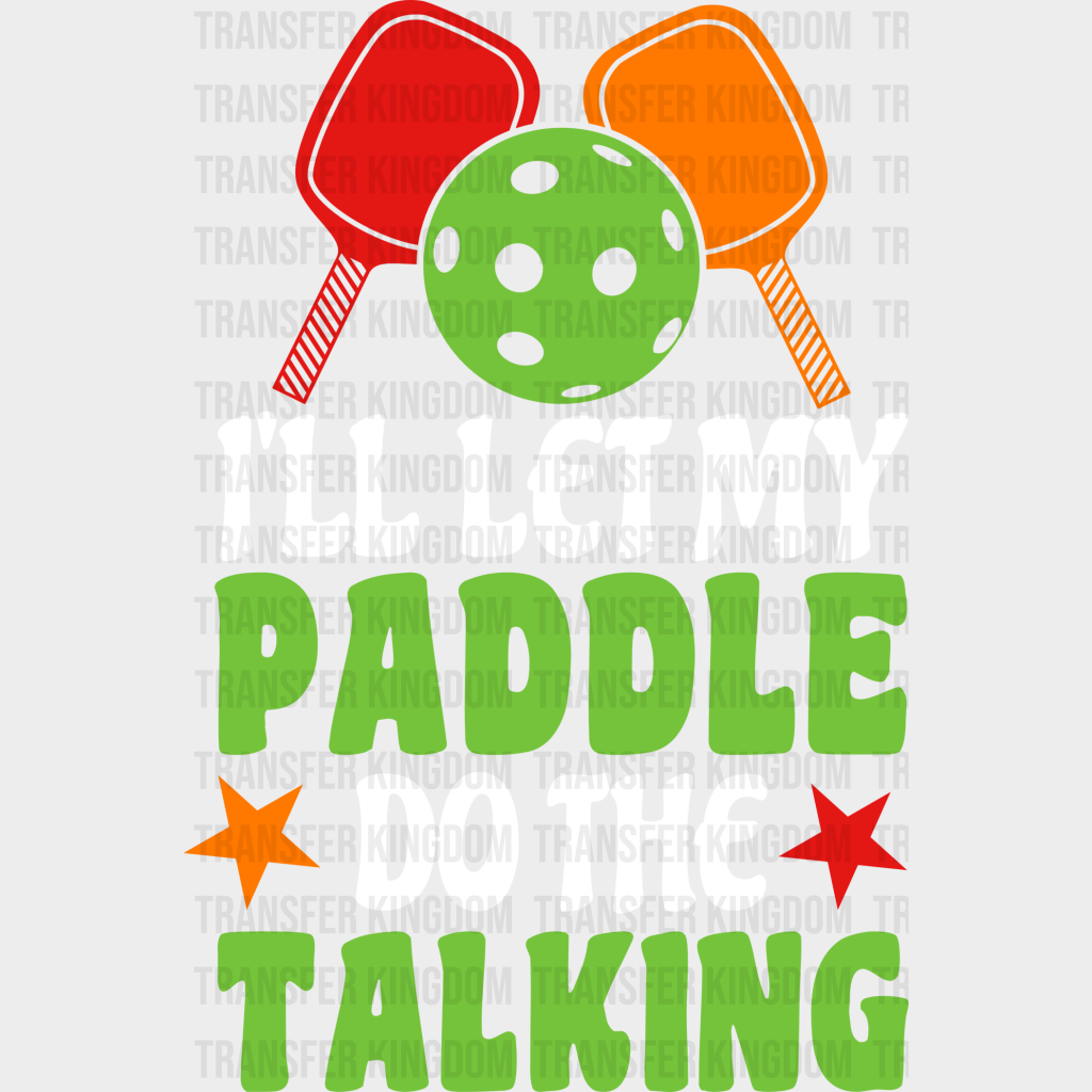 I’ll Let My Paddle Do The Talking - Pickleball Dtf Heat Transfer Unisex S & M (10’’) / Light