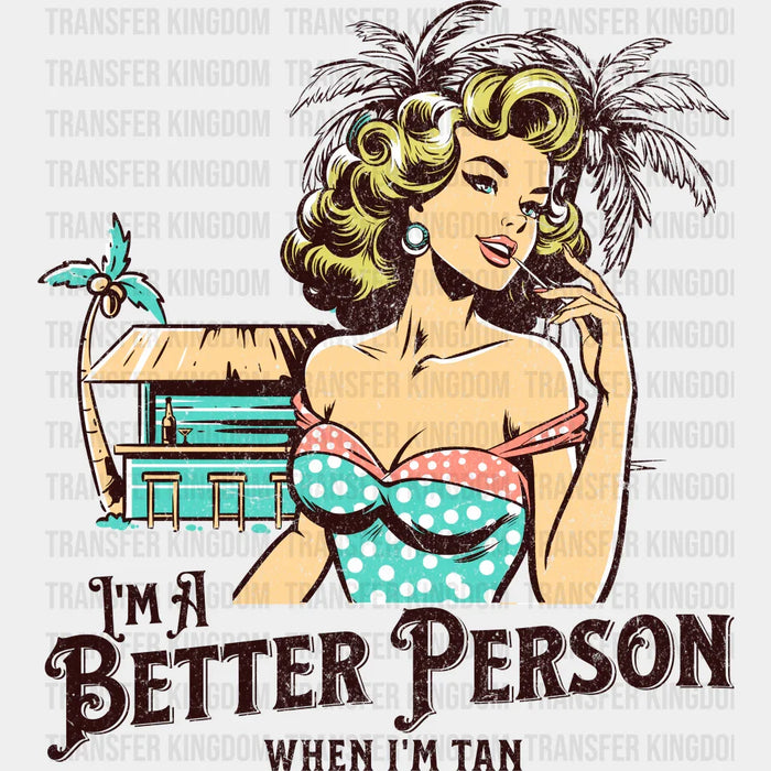 I'm A Better Person When I'm Tan Summer DTF Transfer