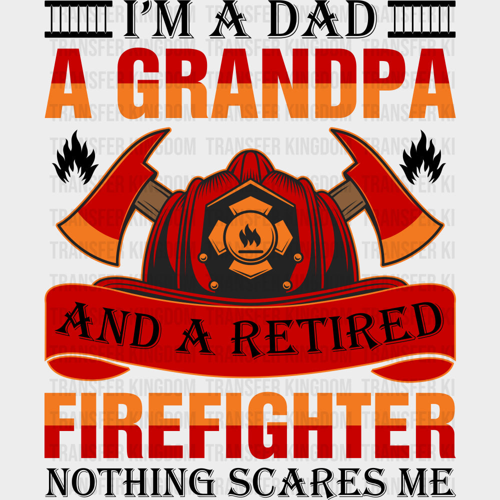 I’m A Dad A Grandpa And A Retired Firefighter - Fire Department DTF Transfers Adult Unisex - S & M (10’’) / Dark Color