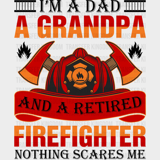 I’m A Dad A Grandpa And A Retired Firefighter - Fire Department DTF Transfers Adult Unisex - S & M (10’’) / Dark Color