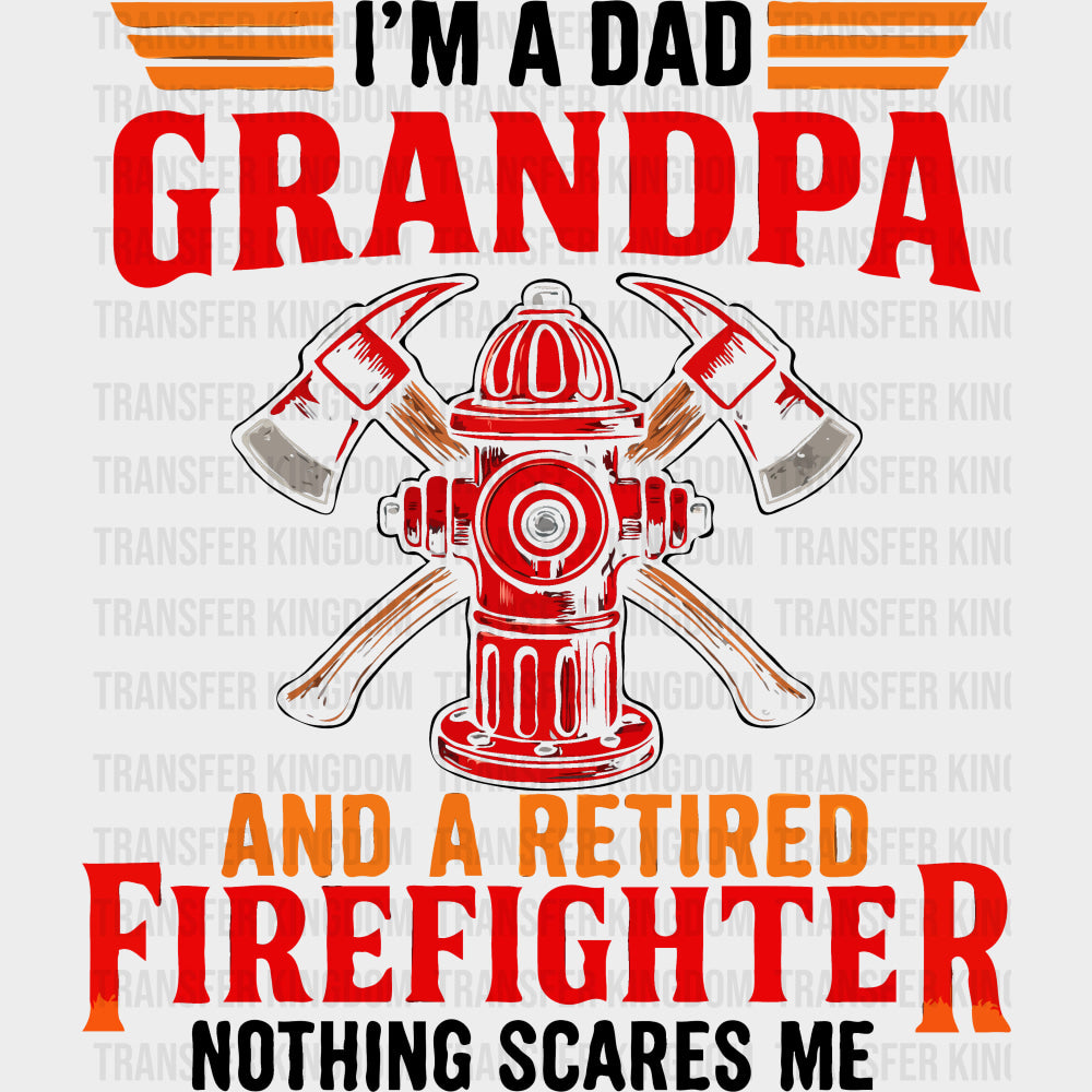 I’m A Dad Grandpa And A Retired Firefighter - Fire Department DTF Transfers Adult Unisex - S & M (10’’) / Dark Color