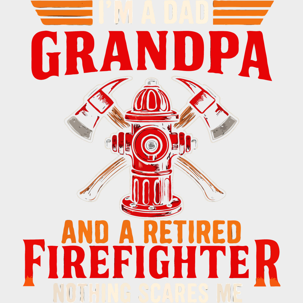 I’m A Dad Grandpa And A Retired Firefighter - Fire Department DTF Transfers Adult Unisex - S & M (10’’) / Light Color