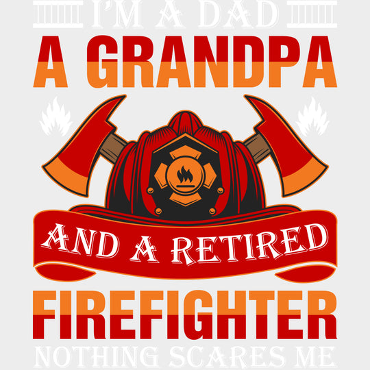 I’m A Dad A Grandpa And A Retired Firefighter - Fire Department DTF Transfers Adult Unisex - S & M (10’’) / Light Color