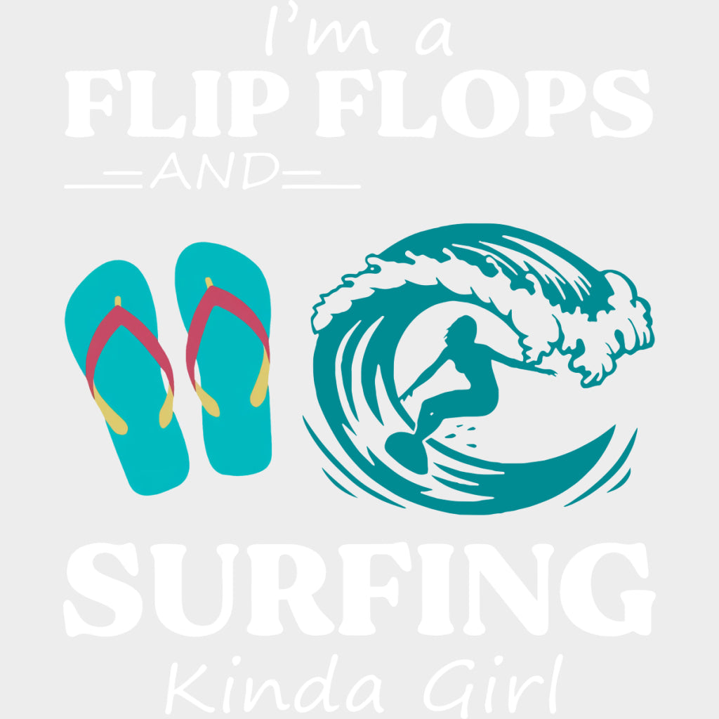 I'm A Flip Flops And Surfing Kinda Girl - Surfing DTF Transfers transfer-kingdom Light Color Design (See Imaging)