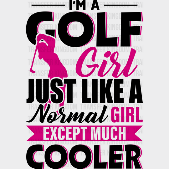 I’m A Golf Girl Just Like Normal - Dtf Heat Transfer Unisex S & M (10’’) / Dark Color Design