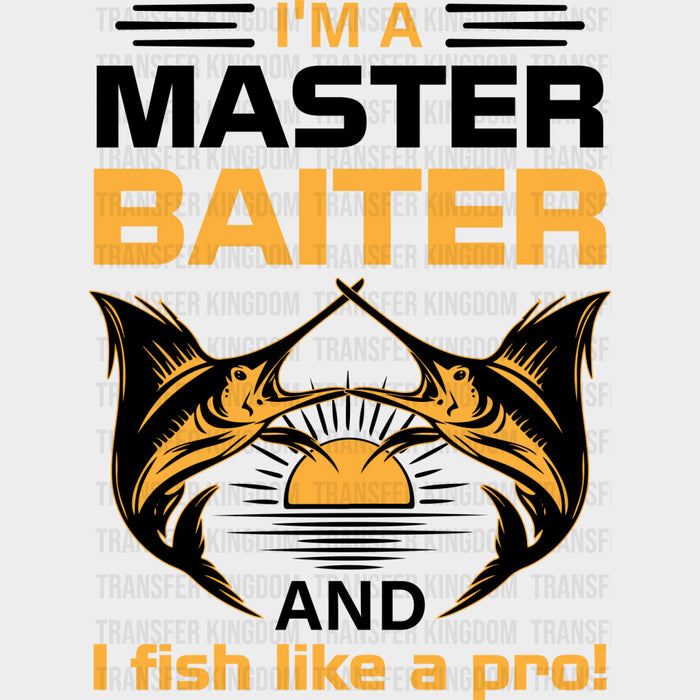 I'm A Master Baiter, And I Fish Like A Pro - Fishing DTF Transfers