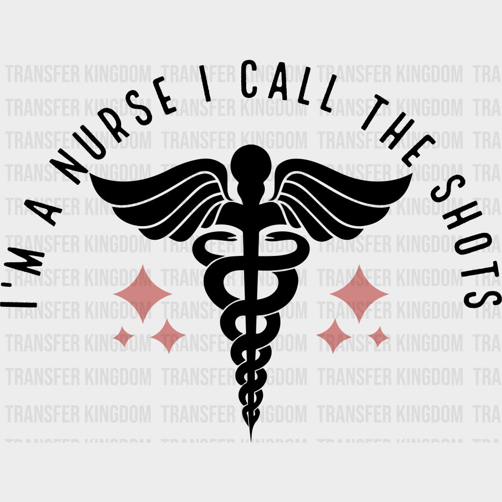 I’m A Nurse I Call The Shots Caduceus - Nurse DTF Transfers Adult Unisex - S & M (10’’) / Dark Color Design (See