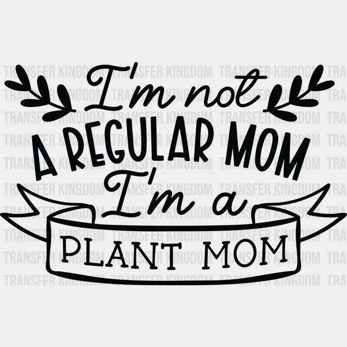 I'm A Plant Mom - Plants DTF Heat Transfer