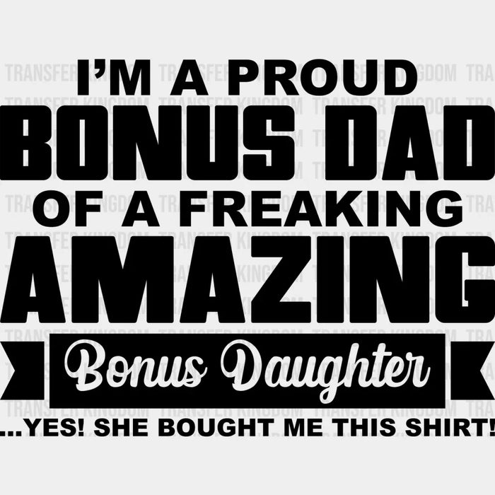 I'm A Proud Bonus Dad - Father's Day DTF Heat Transfer