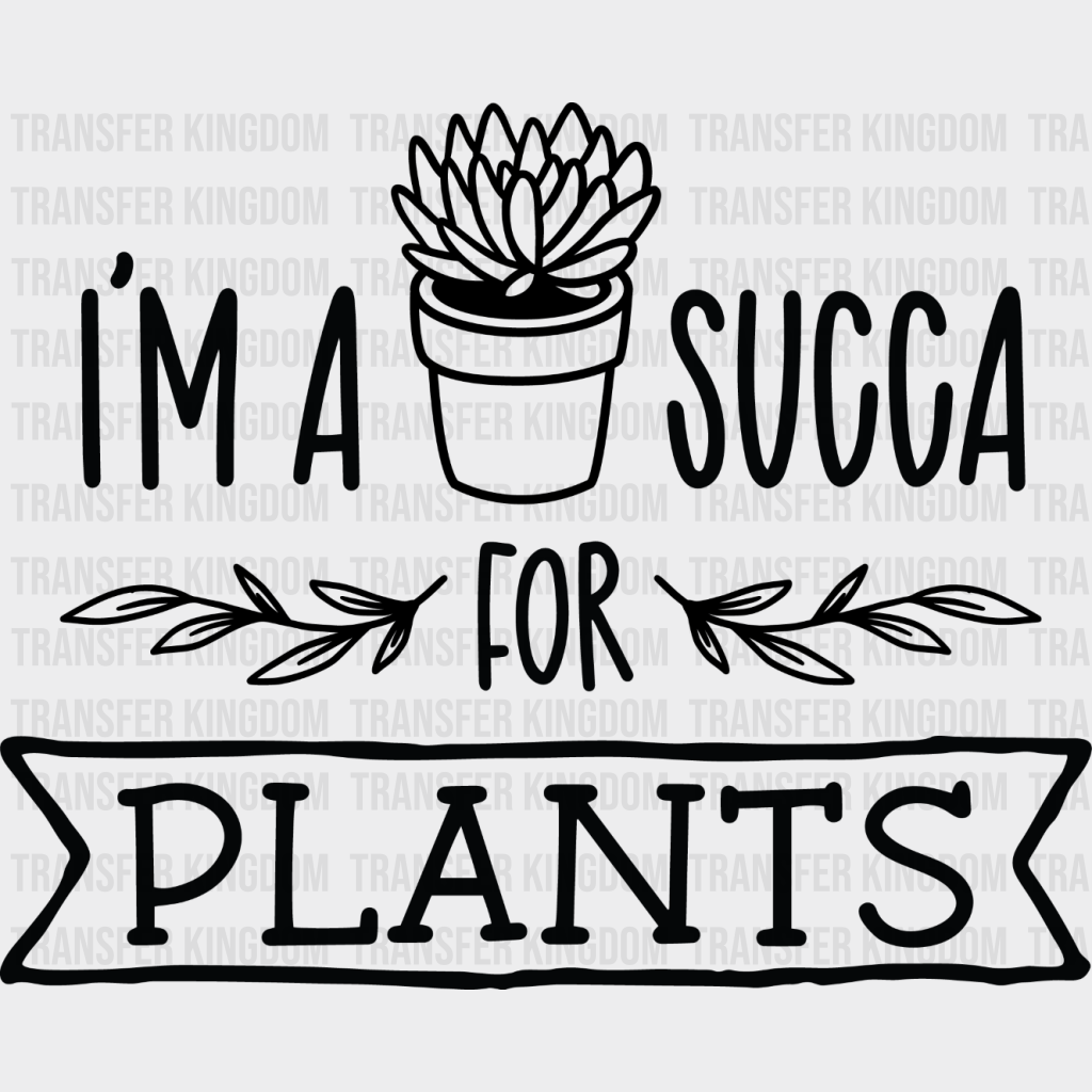 I’m A Succa For Plants - Dtf Heat Transfer Unisex S & M (10’’) / Dark Color Design See Imaging