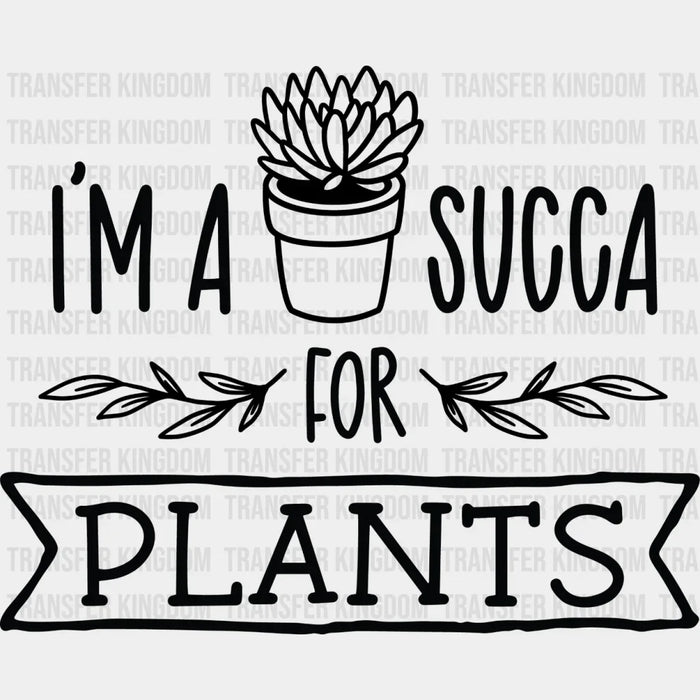 I'm A Succa For Plants - Plants DTF Heat Transfer