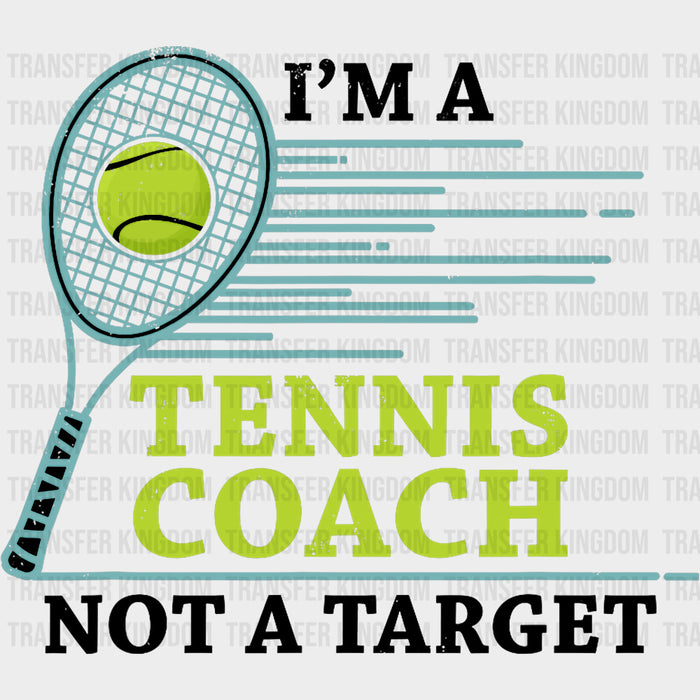I'm A Tennis Coach Not A Target - Tennis DTF Transfers