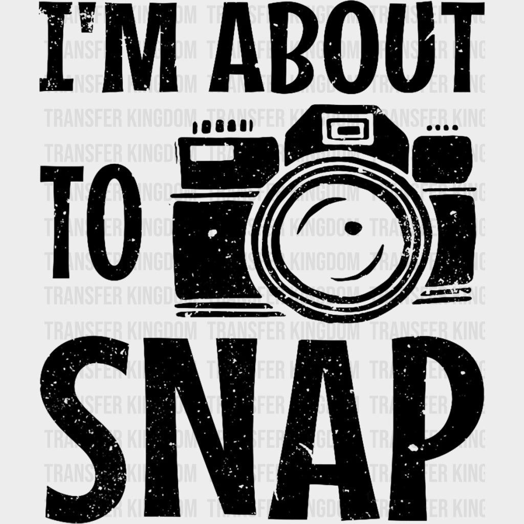 I'm About To Snap B&W - Photography DTF Transfers transfer-kingdom Dark Color Design (See Imaging)