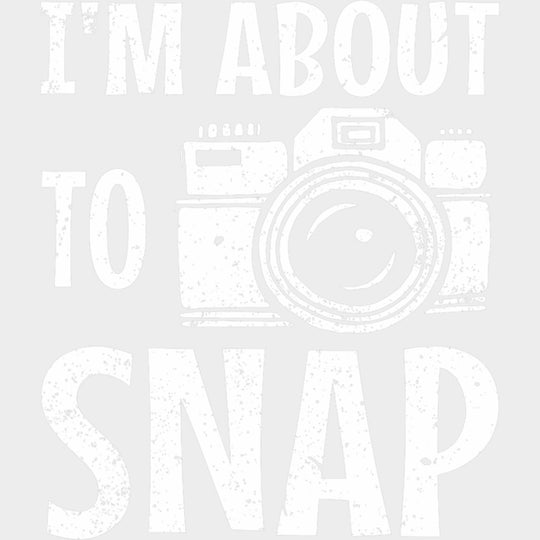 I'm About To Snap B&W - Photography DTF Transfers transfer-kingdom Light Color Design (See Imaging)