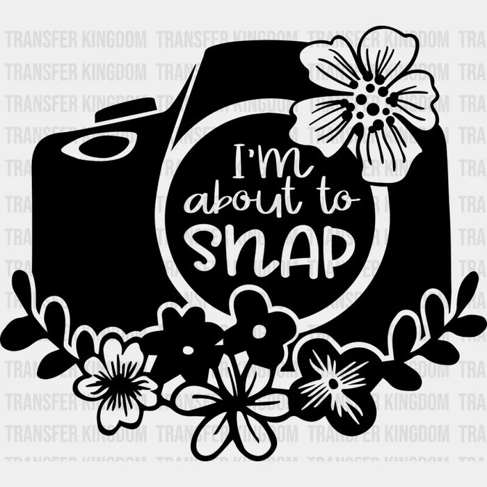 I'm About To Snap Camera - Photography DTF Heat Transfer