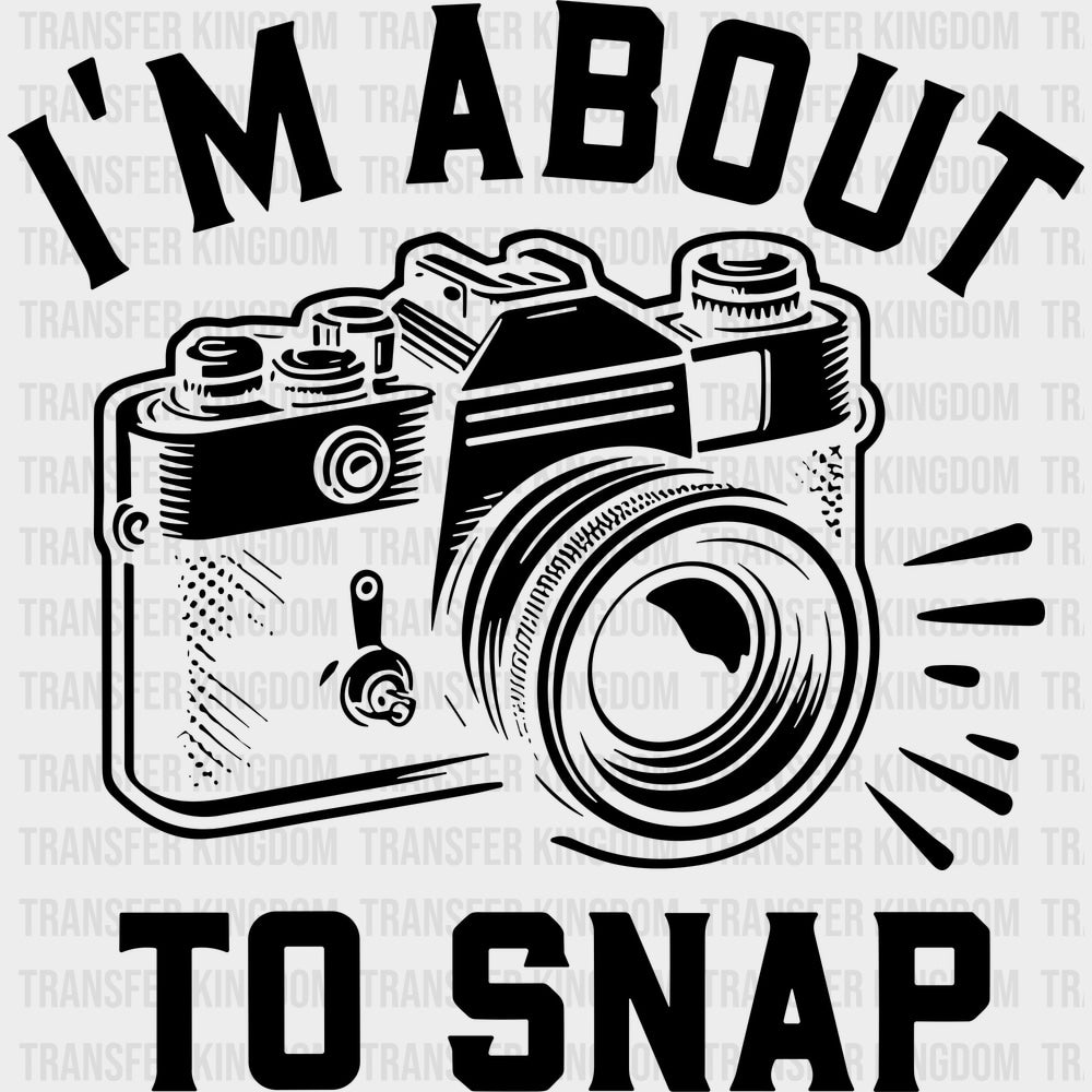 I’m About To Snap - Photography DTF Transfers - Adult Unisex - S & M (10’’) / Dark Color Design (See Imaging)