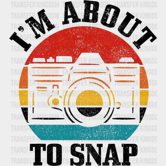 I’m About To Snap Red Orange Yellow Blue - Photography DTF Transfers Adult Unisex - S & M (10’’) / Dark Color Design
