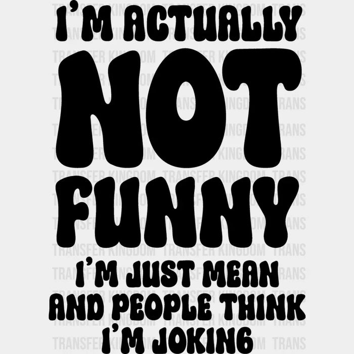 I'm Actually Not Funny - Funny DTF Heat Transfer