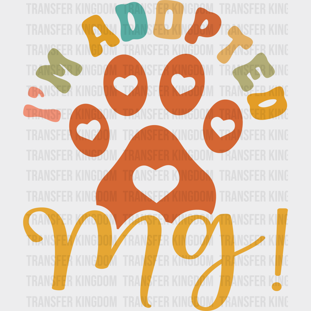 I’m Adopted Paw Design - Dogs Iron On Dtf Transfer