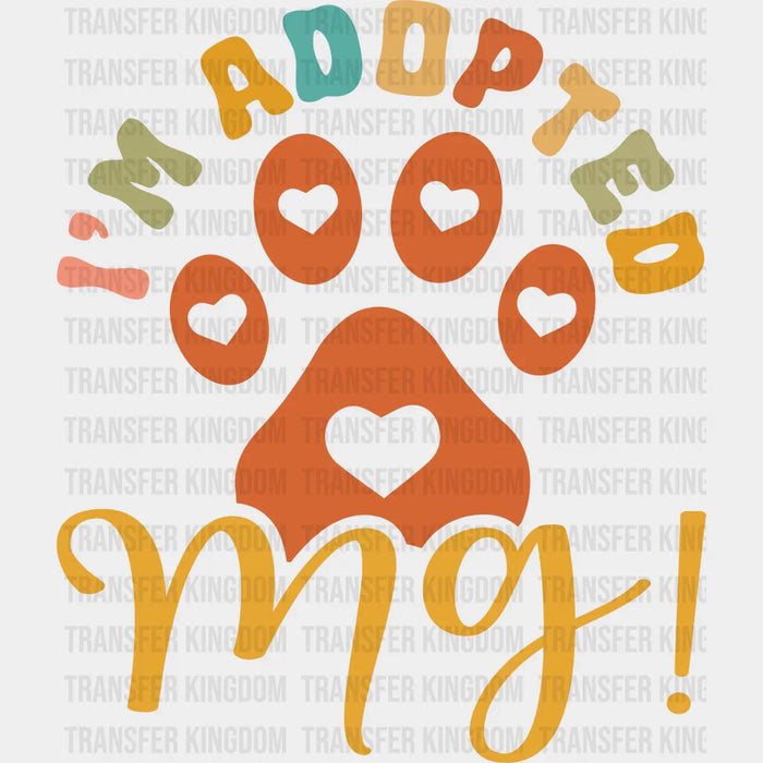 I'm Adopted Paw Design - Dogs Iron On DTF Transfer