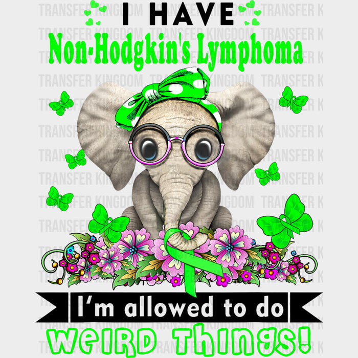 I'm Allowed To Do Weird Things - Lymphoma DTF Transfers