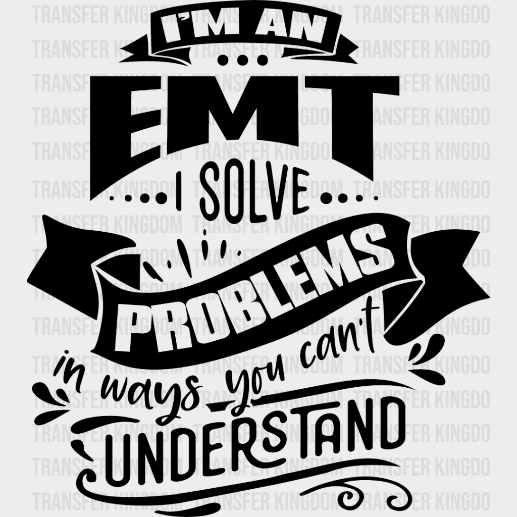 I’m An Emt I Solve Problems - Dtf Heat Transfer Unisex S & M (10’’) / Dark Color Design See Imaging