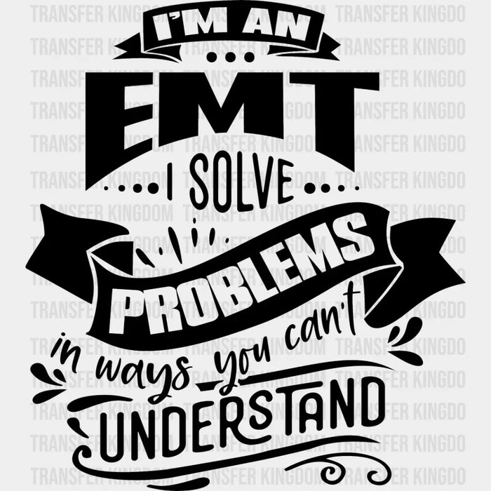 I'm an EMT I Solve Problems - EMT DTF Heat Transfer