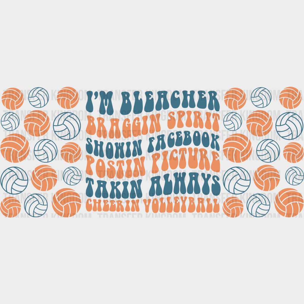 I’m Bleacher Braggin Spirit - Volleyball Cup Wrap Uv Sticker Permanent Dtf Decal