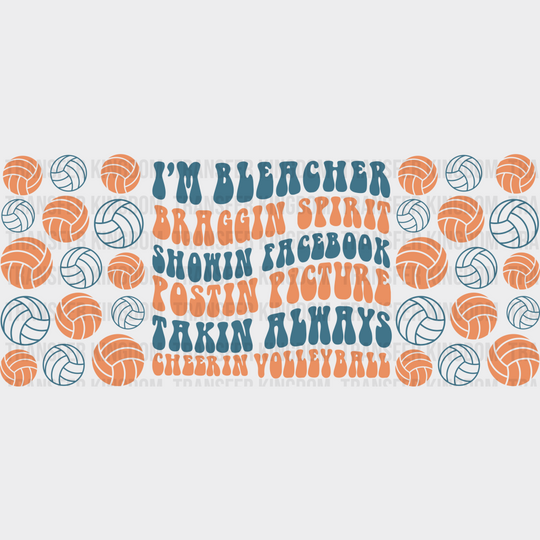 I’m Bleacher Braggin Spirit - Volleyball Cup Wrap Uv Sticker Permanent Dtf Decal