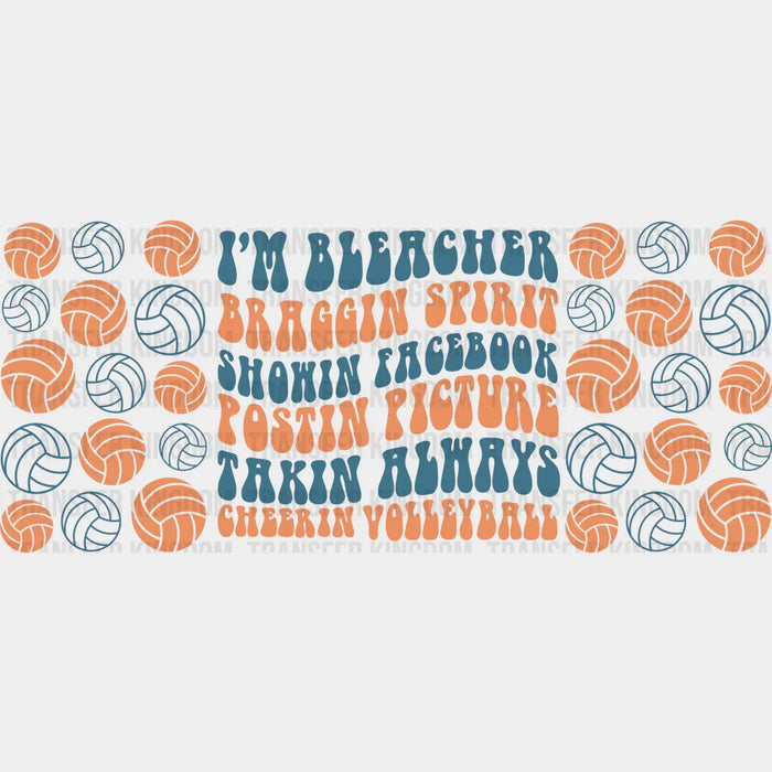 I'm Bleacher Braggin Spirit - Volleyball Cup Wrap UV Sticker Permanent UV DTF Decal