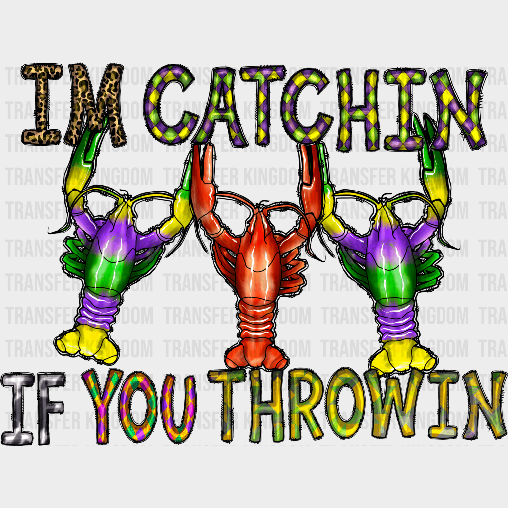 Im Catchin If You Throwin Mardi Gras Yall Design- Dtf Heat Transfer