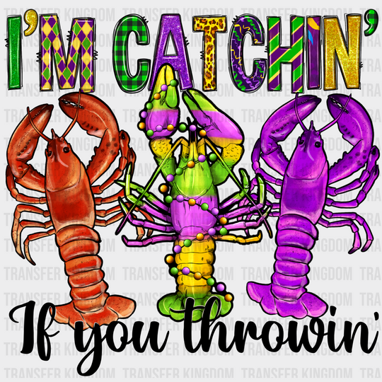 I’m Catching If You Throwing Crawfish - Mardi Gras Dtf Heat Transfer Unisex S & M (10’) / Dark