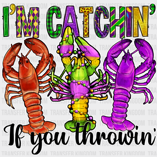 I’m Catching If You Throwing Crawfish - Mardi Gras Dtf Heat Transfer Unisex S & M (10’) / Light