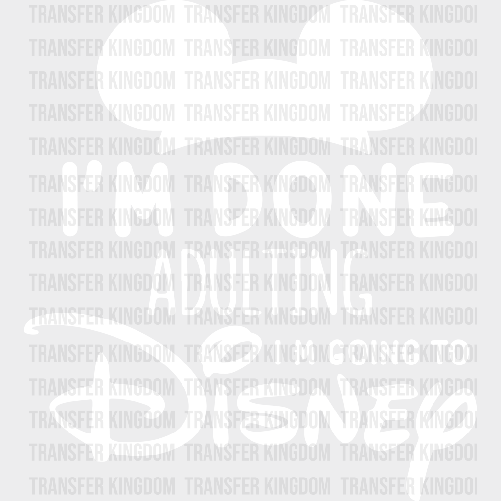 I’m Done Adulting Disney Dtf Transfer Unisex - S & M (10’) / Light Color Design See Imaging