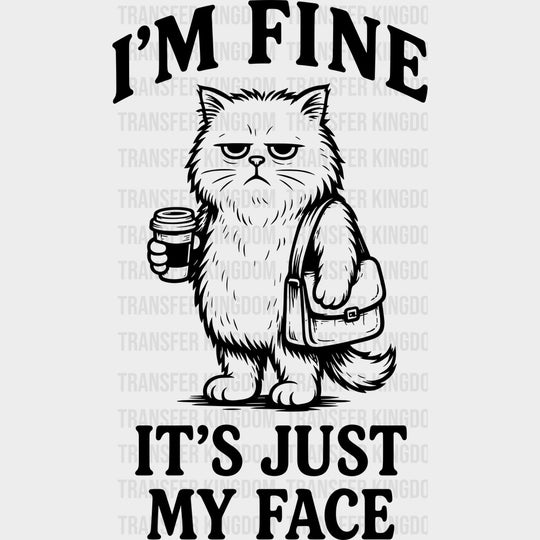 I’m Fine It’s Just My Face - Funny DTF Transfers - Adult Unisex - S & M (10’’) / Dark Color Design (See Imaging)