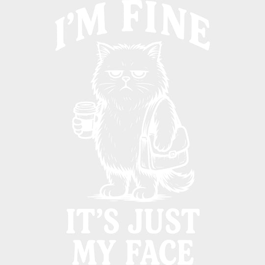 I’m Fine It’s Just My Face - Funny DTF Transfers - Adult Unisex - S & M (10’’) / Light Color Design (See Imaging)