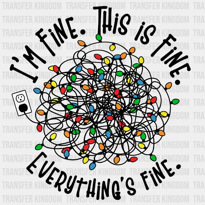 I'm Fine This Is Fine Everything Is Fine - Christmas DTF Transfer