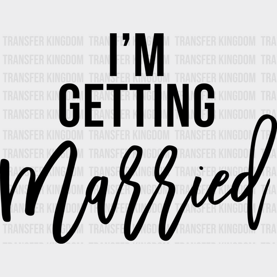 Im Getting Married So Were Drunk Design- Dtf Heat Transfer Unisex - S & M ( 10 ) / Dark Color Design