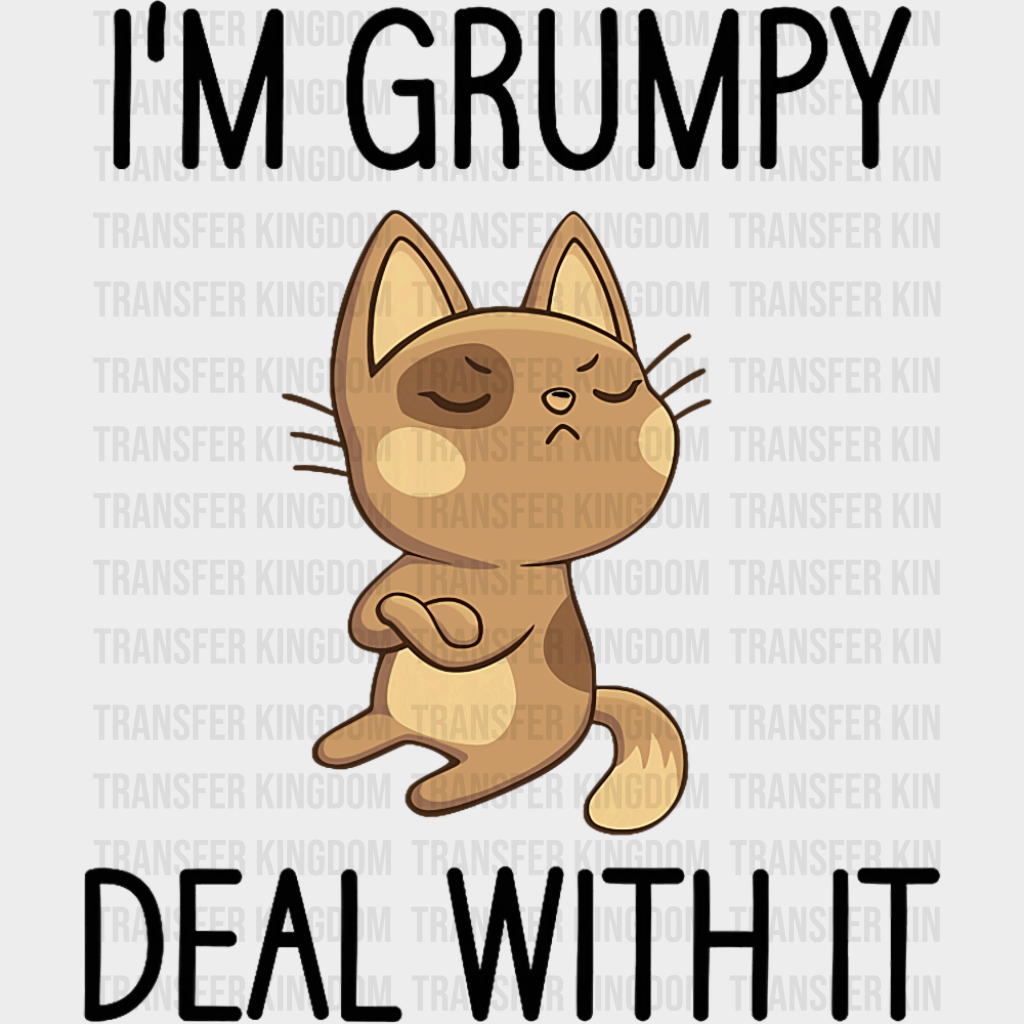 I’m Grumpy Deal With It - Funny DTF Transfer Adult Unisex - S & M (10’’) / Dark Color Design (See Imaging)