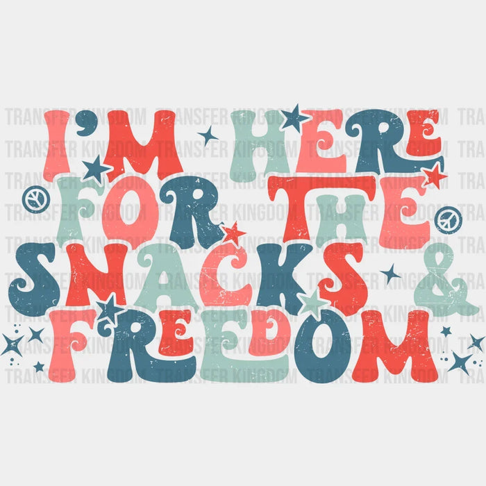 I'm Here for The Snacks and Freedom - 4th Of July DTF Heat Transfer