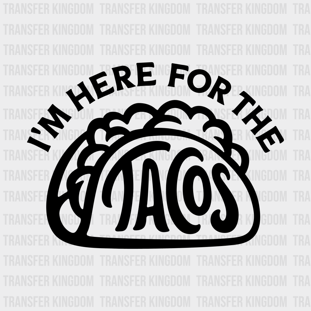 Im Here For The Tacos - Funny Mexican Design Dtf Heat Transfer Unisex S & M ( 10 ) / Dark Color See
