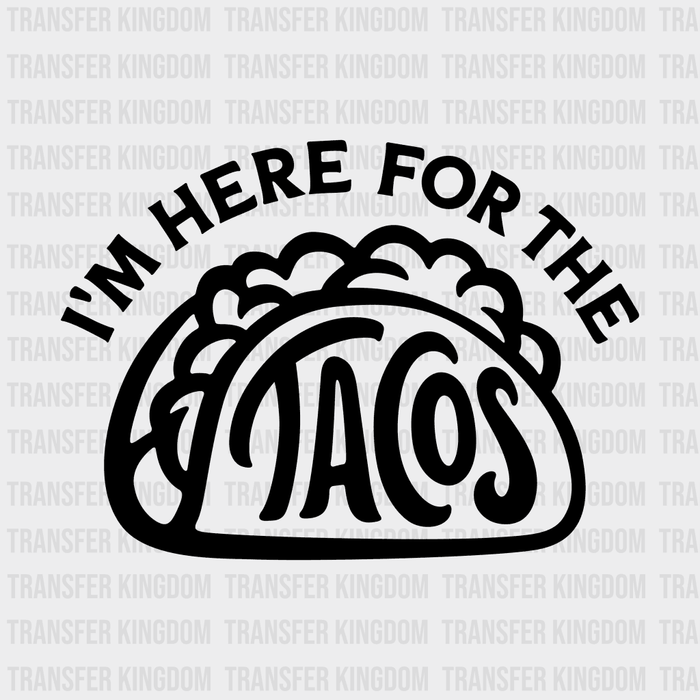 I'm Here For The Tacos - Funny Mexican Design - DTF heat transfer