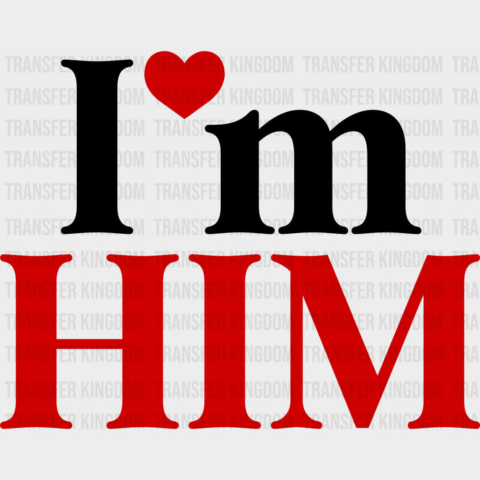I'm Him - Anniversary DTF Transfer