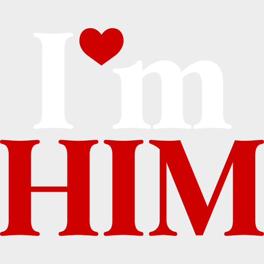 I'm Him - Anniversary DTF Transfer transfer-kingdom Light Color Design (See Imaging)