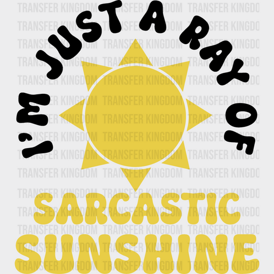 I’m Just A Ray Of Sarcastic Sunshine - Funny Dtf Heat Transfer Unisex S & M (10’’) / Dark